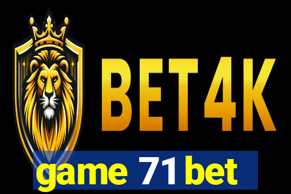game 71 bet